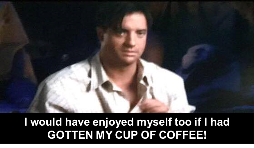 Universal Studios theme park Revenge of the Mummy Brendan Fraser could use a cup of coffee